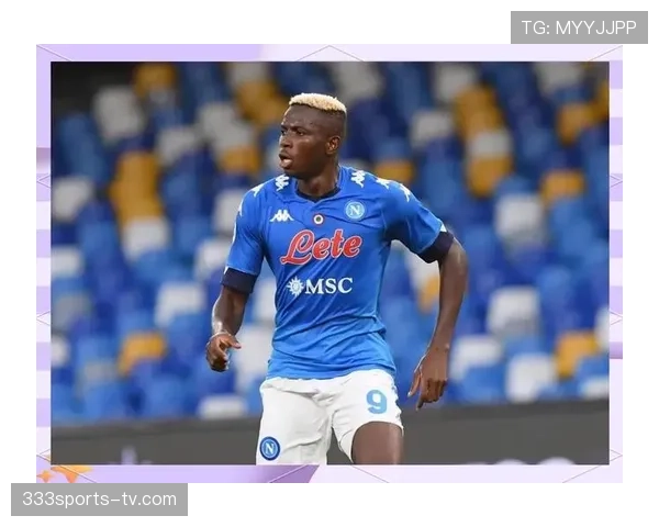 奥斯梅恩登陆欧洲解析：法甲历练如何推动能力跃升